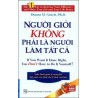 Người Giỏi Không Phải Là Người Làm Tất Cả