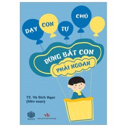 Dạy Con Tự Chủ - Đừng Bắt...