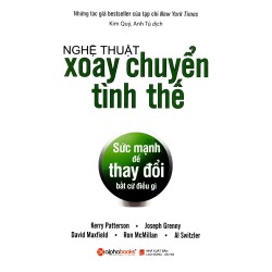 Nghệ Thuật Xoay Chuyển Tình Thế - Sức Mạnh Để Thay Đổi Bất Cứ Điều Gì