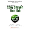 Nghệ Thuật Xoay Chuyển Tình Thế - Sức Mạnh Để Thay Đổi Bất Cứ Điều Gì