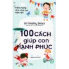 Cẩm Nang Cho Cha Mẹ Bận Rộn - 100 Cách Giúp Con Hạnh Phúc