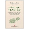 Năng Lực Truyền Đạt - Làm Chủ Năng Lực “Nói”, “Viết”, “Nghe” Sẽ Quyết Định Sự Thành Công Trong Công Việc Của Bạn