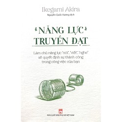 Năng Lực Truyền Đạt - Làm Chủ Năng Lực “Nói”, “Viết”, “Nghe” Sẽ Quyết Định Sự Thành Công Trong Công Việc Của Bạn