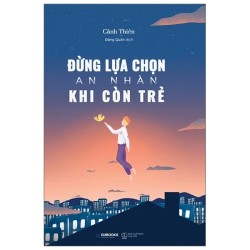 Đừng Lựa Chọn An Nhàn Khi...