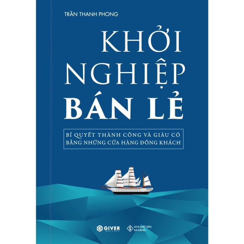 Khởi Nghiệp Bán Lẻ - Bí Quyết Thành Công Và Giàu Có Bằng Những Cửa Hàng Đông Khách