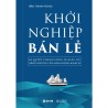 Khởi Nghiệp Bán Lẻ - Bí Quyết Thành Công Và Giàu Có Bằng Những Cửa Hàng Đông Khách