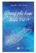 Đừng Phí Hoài Tuổi Trẻ