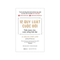 12 Quy Luật Cuộc Đời: Thần Dược Cho Cuộc Sống Hiện Đại