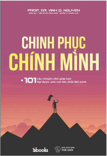Chinh Phục Chính Mình - 101 Câu Chuyện Nhỏ Giúp Bạn Đạt Được Ước Mơ Lớn Nhất Đời Mình