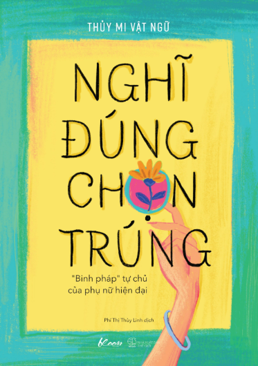 Nghĩ Đúng, Chọn Trúng - “Binh Pháp” Tự Chủ Của Phụ Nữ Hiện Đại