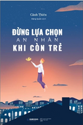 Đừng Lựa Chọn An Nhàn Khi Còn Trẻ