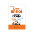Khéo Ăn Nói Sẽ Có Được Thiên Hạ